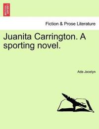 Juanita Carrington. a Sporting Novel.