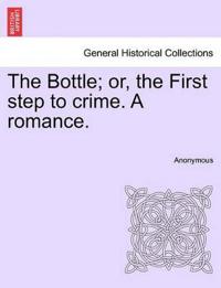 The Bottle; Or, the First Step to Crime. a Romance.