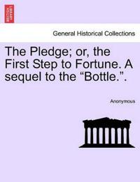 The Pledge; Or, the First Step to Fortune. a Sequel to the "Bottle.."