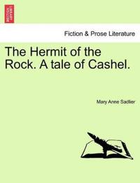 The Hermit of the Rock. a Tale of Cashel.