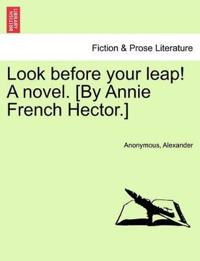 Look Before Your Leap! a Novel. [By Annie French Hector.]
