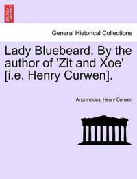 Bokomslag för "Lady Bluebeard. by the Author of 'Zit and Xoe' [I.E. Henry Curwen]."