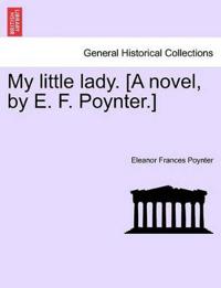 Bokomslag för "My Little Lady. [A Novel, by E. F. Poynter.]"