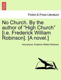 No Church. by the Author of High Church [i.E. Frederick William Robinson]. [a Novel.]