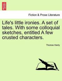 Life's little ironies. A set of tales. With some colloquial sketches, entitled A few crusted characters.