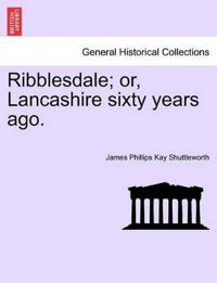 Bokomslag for "Ribblesdale; Or, Lancashire Sixty Years Ago."