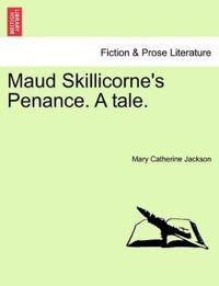 Maud Skillicorne's Penance. a Tale. Volume I.