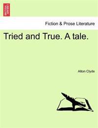 Tried and True. a Tale.