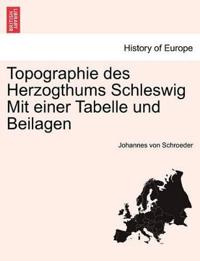 Topographie Des Herzogthums Schleswig Mit Einer Tabelle Und Beilagen