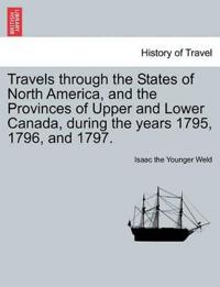 Travels Through the States of North America, and the Provinces of Upper and Lower Canada, During the Years 1795, 1796, and 1797.