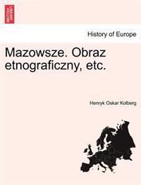 Mazowsze. Obraz etnograficzny, etc.