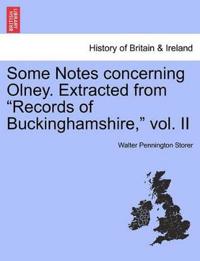 Some Notes Concerning Olney. Extracted from Records of Buckinghamshire, Vol. II
