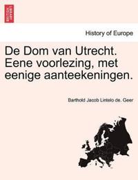 de Dom Van Utrecht. Eene Voorlezing, Met Eenige Aanteekeningen.