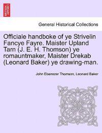 Officiale Handboke of Ye Strivelin Fancye Fayre. Maister Upland Tarn (J. E. H. Thomson) Ye Romauntmaker, Maister Drekab (Leonard Baker) Ye Drawing-Man.