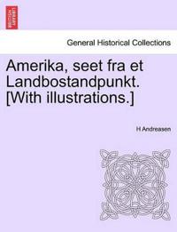 Amerika, Seet Fra Et Landbostandpunkt. [With Illustrations.]