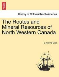 The Routes and Mineral Resources of North Western Canada