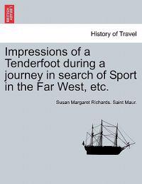 Impressions of a Tenderfoot During a Journey in Search of Sport in the Far West, Etc.