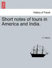 Short Notes of Tours in America and India.