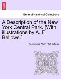 A Description of the New York Central Park. [With Illustrations by A. F. Bellows.]