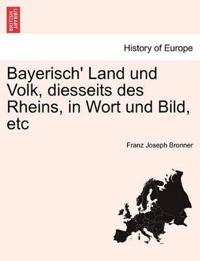 Bayerisch' Land und Volk, diesseits des Rheins, in Wort und Bild, etc