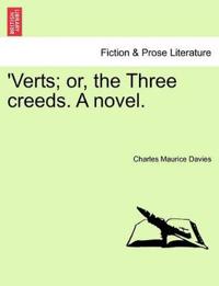 'Verts; Or, the Three Creeds. a Novel.
