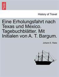 Eine Erholungsfahrt Nach Texas Und Mexico. Tagebuchbl Tter. Mit Initialen Von A. T. Bargum.