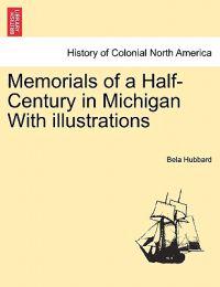 Memorials of a Half-Century in Michigan With illustrations