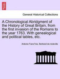 A Chronological Abridgment of the History of Great Britain, from the First Invasion of the Romans to the Year 1763. with Genealogical and Political Tables, Etc.