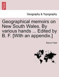 Geographical memoirs on New South Wales. By various hands ... Edited by B. F. [With an appendix.]