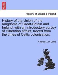 History of the Union of the Kingdoms of Great-Britain and Ireland