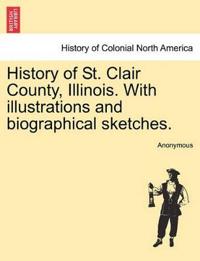 History of St. Clair County, Illinois. With illustrations and biographical sketches.