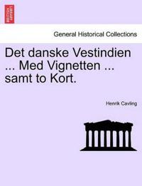 Det Danske Vestindien ... Med Vignetten ... Samt to Kort.