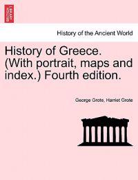 History of Greece. (With portrait, maps and index.) Fourth edition.