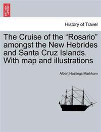 The Cruise of the "Rosario" Amongst the New Hebrides and Santa Cruz Islands. with Map and Illustrations