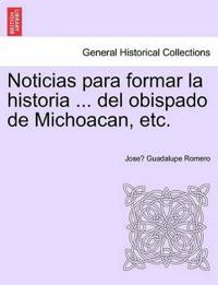 Noticias para formar la historia ... del obispado de Michoacan, etc.