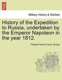 Bokomslag för "History of the Expedition to Russia, Undertaken by the Emperor Napoleon in the Year 1812."