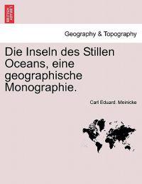 Die Inseln Des Stillen Oceans, Eine Geographische Monographie.