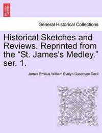 Historical Sketches and Reviews. Reprinted from the "St. James's Medley." Ser. 1.
