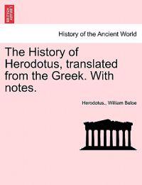 The History of Herodotus, translated from the Greek. With notes.