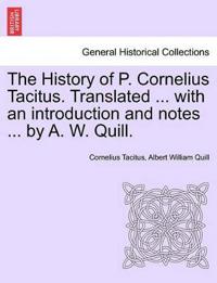 The History of P. Cornelius Tacitus. Translated ... with an Introduction and Notes ... by A. W. Quill. Vol. I
