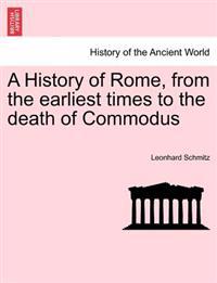 A History of Rome, from the earliest times to the death of Commodus