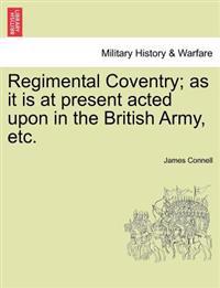 Regimental Coventry; as it is at present acted upon in the British Army, etc.