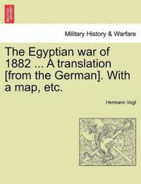 The Egyptian War of 1882 ... a Translation [From the German]. with a Map, Etc.