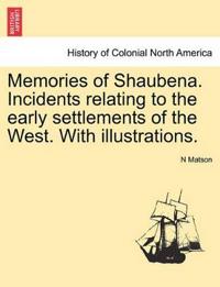 Memories of Shaubena. Incidents Relating to the Early Settlements of the West. with Illustrations.
