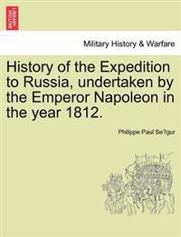 Bokomslag för "History of the Expedition to Russia, Undertaken by the Emperor Napoleon in the Year 1812."