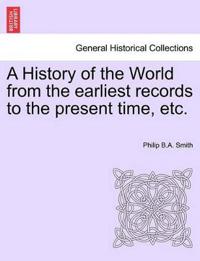 A History of the World from the earliest records to the present time, etc.