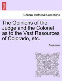 The Opinions of the Judge and the Colonel as to the Vast Resources of Colorado, Etc.