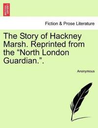The Story of Hackney Marsh. Reprinted from the North London Guardian..