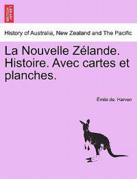 La Nouvelle Z Lande. Histoire. Avec Cartes Et Planches.