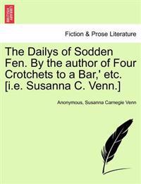 Bokomslag för "The Dailys of Sodden Fen. by the Author of Four Crotchets to a Bar, ' Etc. [I.E. Susanna C. Venn.]"